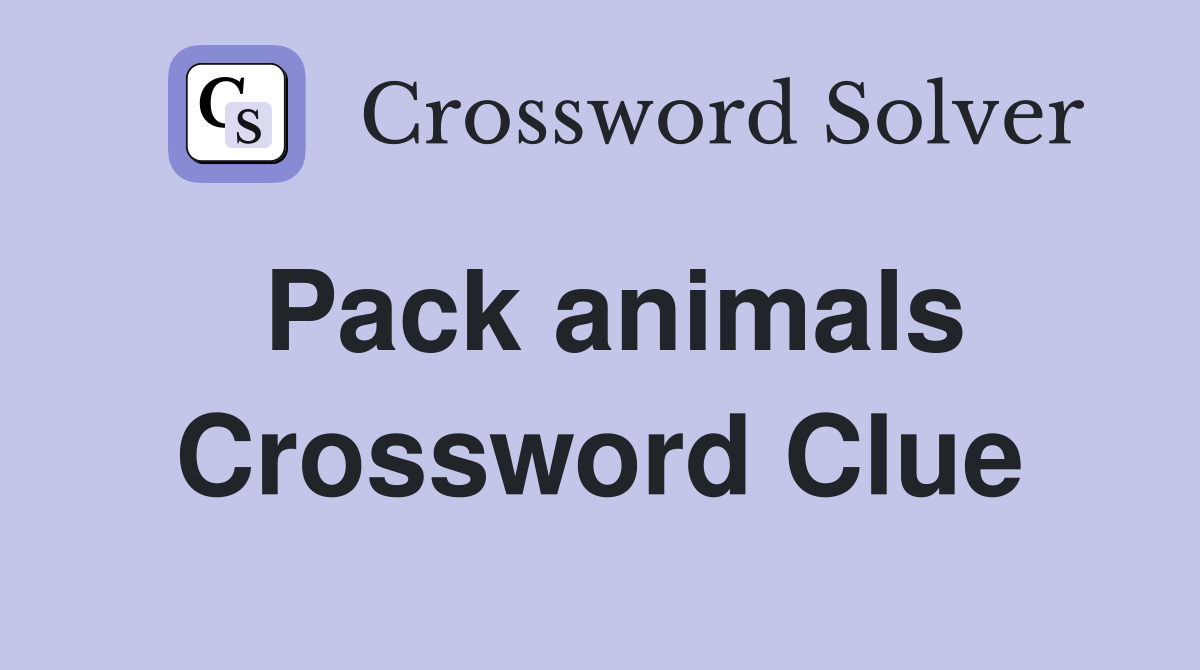 Pack animals. Crossword Clue Answers Crossword Solver